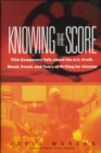 Image for Knowing the Score: Film Composers Talk About the Art, Craft, Blood, Sweat, and Tears of Writing Music for Cinema
