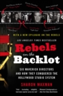Image for Rebels On the Backlot: 6 Maverick Directors and How They Conquered the Hollywood Studio System