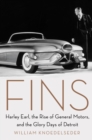 Image for Fins: Harley Earl, the Rise of General Motors, and the Glory Days of Detroit