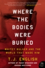 Image for Where the Bodies Were Buried : Whitey Bulger and the World That Made Him