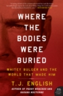Image for Where the Bodies Were Buried: Whitey Bulger and the World That Made Him