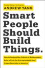 Image for Smart people should build things: how to restore our culture of achievement, build a path for entrepreneurs, and create new jobs in America