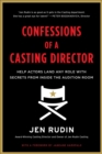 Image for Confessions of a casting director: help actors land any role with secrets from inside the audition room