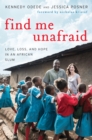 Image for Find Me Unafraid: Love, Loss, and Hope in an African Slum
