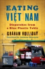Image for Eating Viet Nam: Dispatches from a Blue Plastic Table