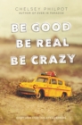 Image for Be good be real be crazy