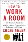 Image for How to work a room: the ultimate guide to making lasting connections, in person and online