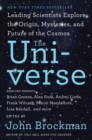 Image for The universe  : leading scientists explore the origin, mysteries, and future of the cosmos
