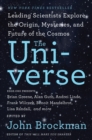 Image for The universe: leading scientists explore the origin, mysteries, and future of the cosmos