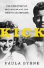 Image for Kick : The True Story of JFK&#39;s Sister and the Heir to Chatsworth