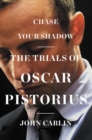 Image for Chase Your Shadow : The Trials of Oscar Pistorius
