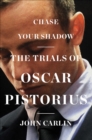 Image for Chase Your Shadow: The Trials of Oscar Pistorius