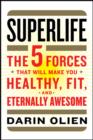 Image for SuperLife : The 5 Forces That Will Make You Healthy, Fit, and Eternally Awesome