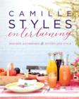 Image for Camille Styles Entertaining : Inspired Gatherings and Effortless Style