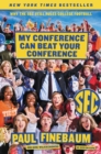 Image for My Conference Can Beat Your Conference : Why The Sec Still Rules College Football