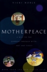 Image for Motherpeace: A Way to the Goddess Through Myth, Art and Tarot.