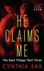 Image for He Claims Me : The Seen Trilogy: Part Three