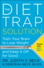 Image for The diet trap solution: train your brain to lose weight and keep it off for good