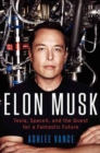 Image for Elon Musk : Tesla, SpaceX, and the Quest for a Fantastic Future