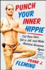 Image for Punch Your Inner Hippie: Cut Your Hair, Get a Job, and Make America Awesome Again