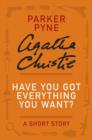 Image for Have You Got Everything You Want?: A Parker Pyne Story