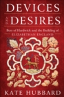 Image for Devices and desires: Bess of Hardwick and the building of Elizabethan England