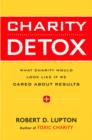 Image for Charity Detox : What Charity Would Look Like If We Cared About Results