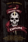 Image for Born to drum: the truth about the world&#39;s greatest drummers--from John Bonham and Keith Moon to Sheila E. and Dave Grohl