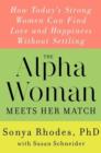 Image for The alpha woman meets her match  : how today&#39;s strong women can find love and happiness without settling