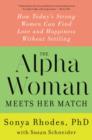 Image for The alpha woman meets her match  : how today&#39;s strong women can find love and happiness without settling
