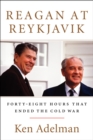Image for Reagan at Reykjavik: forty-eight hours that ended the Cold War