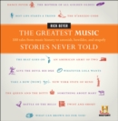 Image for The greatest music stories never told: 100 tales from music history to astonish, bewilder, and stupefy