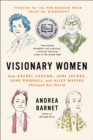Image for Visionary women: how Rachel Carson, Jane Jacobs, Jane Goodall, and Alice Waters changed our world