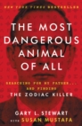 Image for The Most Dangerous Animal of All : Searching for My Father . . . and Finding the Zodiac Killer
