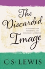 Image for The discarded image: an introduction to Medieval and Renaissance literature