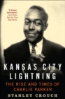 Image for Kansas City lightning: the rise and times of Charlie Parker