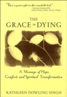Image for Grace in Dying: A Message of Hope, Comfort and Spiritual Transformation