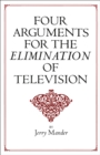 Image for Four Arguments for the Elimination of Television.