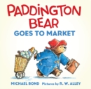 Image for Paddington Bear Goes to Market Board Book