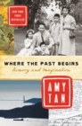 Image for Where the past begins: a writer&#39;s memoir