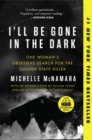 Image for I&#39;ll Be Gone in the Dark : One Woman&#39;s Obsessive Search for the Golden State Killer