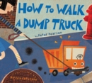 Image for How to Walk a Dump Truck