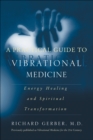 Image for A practical guide to vibrational medicine: energy healing and spiritual transformation