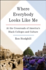 Image for Where everybody looks like me: at the crossroads of America&#39;s Black colleges and culture