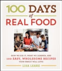 Image for 100 days of real food: how we did it, what we learned, and 100 easy, wholesome recipes your family will love