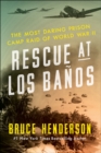 Image for Rescue at Los Banos: the most daring prison camp raid of World War II