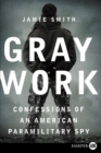 Image for Gray Work : Confessions of an American Paramilitary Spy
