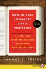 Image for How to Read Literature Like a Professor : A Lively and Entertaining Guide to Reading Between the Lines