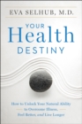 Image for Your health destiny: how to unlock your natural ability to overcome illness, feel better, and live longer