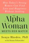 Image for The Alpha Woman Meets Her Match : How Today&#39;s Strong Women Can Find Love And Happiness Without Settling